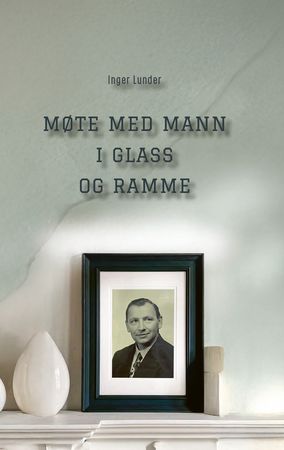 Møte med mann i glass og ramme 9788284671536 Inger Lunder Brukte bøker