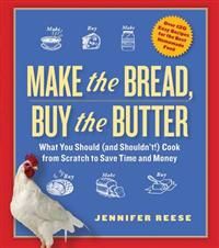 Make the Bread, Buy the Butter: What You Should (and Shouldn\'t) Cook from Scratch to Save Time and Money 9781451605884 Jennifer Reese Brukte bøker