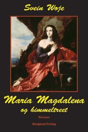 Maria Magdalena og himmeltreet 9788291746050 Svein Woje Brukte bøker