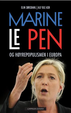 Marine Le Pen og høyrepopulismen i Europa 9788202534714 Alf Ole Ask Elin Sørsdahl Brukte bøker