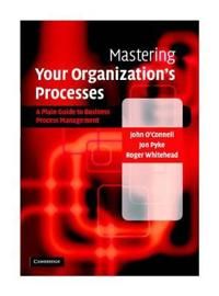 Mastering Your Organization\'s Processes 9780521839754 John O'Connell Jon Pyke Roger Whitehead Brukte bøker
