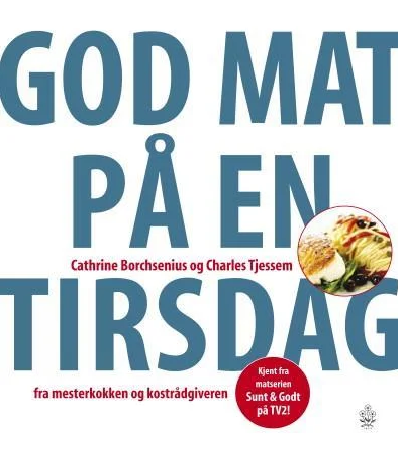 God mat på en tirsdag : fra mesterkokken og kostrådgiveren - Bokia.no