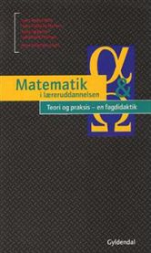 Matematik i læreruddannelsen-Teori og praksis - en fagdidaktik 9788700362062  Brukte bøker