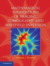 Mathematical Foundations of Imaging, Tomography and Wavefield Inversion 9780521119740 Anthony J. Devaney Brukte bøker