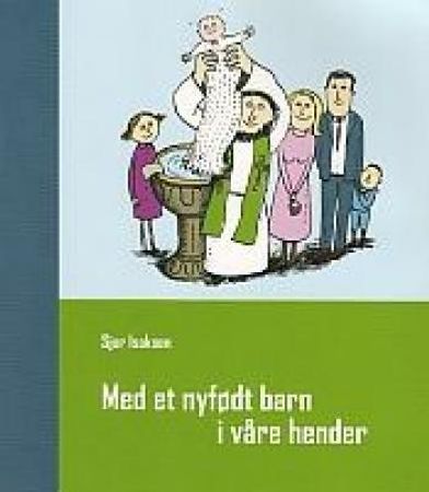 Med et nyfødt barn i våre hender 9788271128852 Sjur Isaksen Brukte bøker