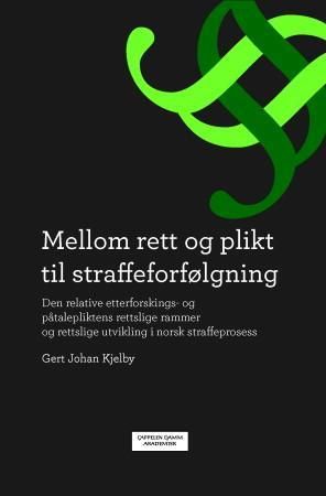 Mellom rett og plikt til straffeforfølgning 9788202415051 Gert Johan Kjelby Brukte bøker