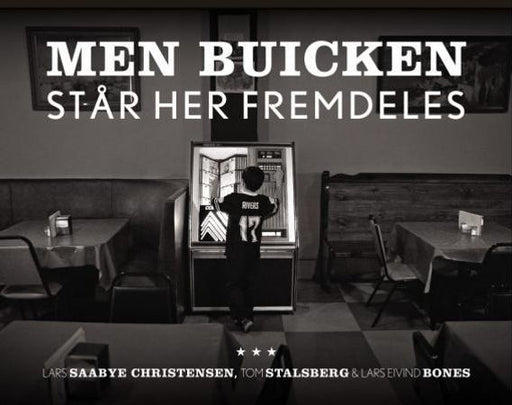 Men Buicken står her fremdeles 9788203195730 Lars Eivind Bones Lars Saabye Christensen Tom Stalsberg Brukte bøker