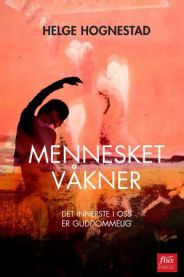 Mennesket våkner : det innerste i oss er guddommelig : betraktninger i Huske… 9788292773475 Helge Hognestad Brukte bøker