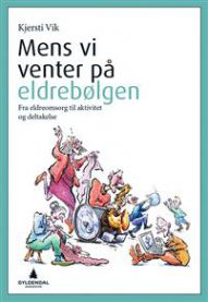 Mens vi venter på eldrebølgen: fra eldreomsorg til aktivitet og deltakelse 9788205449619 Kjersti Vik Brukte bøker