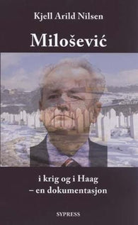 Milosevic i krig og i Haag 9788291224404 Kjell Arild Nilsen Brukte bøker