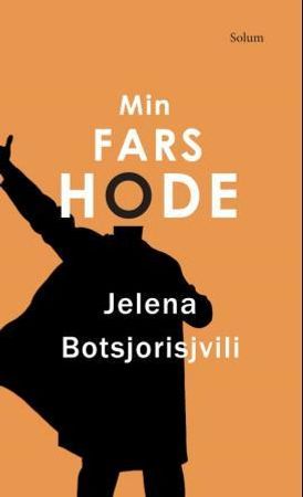 Min fars hode 9788256017362 Jelena Botsjorisjvili Brukte bøker