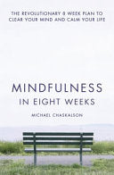 Mindfulness in Eight Weeks: the Revolutionary 8 Week Plan to Clear Your ...