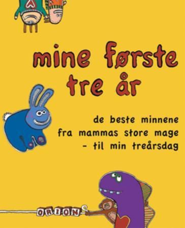 Mine første tre år : de beste minnene fra mammas store mage til min treårsdag 9788245808605  Brukte bøker