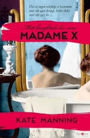 Mitt beryktede liv som Madame X 9788283180053 Kate Manning Brukte bøker