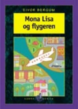 Mona Lisa og flygeren 9788247803998 Eivor Bergum Brukte bøker