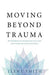 Moving Beyond Trauma: The Roadmap to Healing from Your Past and Living with Ease and Vitality 9781544505992 Ilene Smith Brukte bøker