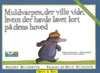 Muldvarpen, der ville vide, hvem der havde lavet lort på dens hoved 9788714196172 Werner Holzwarth Wolf Erlbruch Brukte bøker