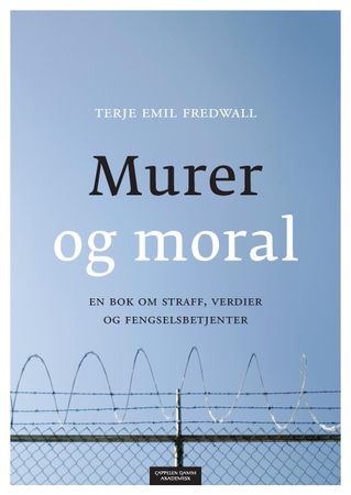Murer og moral : en bok om straff, verdier og fengselsbetjenter 9788202415655 Terje Emil Fredwall Brukte bøker