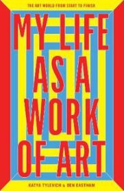 My Life as a Work of Art 9781780678672 Eastham Ben Tylevich Katya Brukte bøker