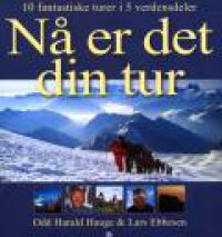 Nå er det din tur: 10 fantastiske turer i 5 verdensdeler 9788248904748 Lars Ebbesen Odd Harald Hauge Brukte bøker