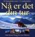 Nå er det din tur: 10 fantastiske turer i 5 verdensdeler 9788248904748 Lars Ebbesen Odd Harald Hauge Brukte bøker