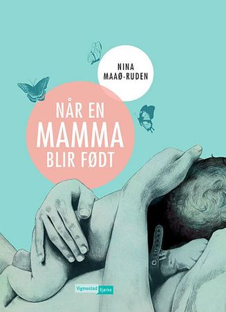 Når en mamma blir født 9788241915932 Nina Maaø-Ruden Brukte bøker