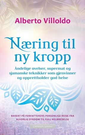 Næring til ny kropp 9788202634582 Alberto Villoldo Brukte bøker