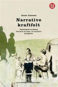 Narrative kraftfelt: psykologisk utvikling hos barn og unge i et narrativt pe… 9788215022253 Anne Jansen Brukte bøker