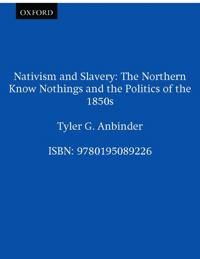Nativism and Slavery: The Northern Know Nothings and the Politics of the 1850s 9780195089226 Tyler G. Anbinder Brukte bøker