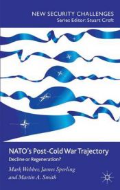 NATO's post-Cold War trajectory : decline or regeneration? 9780230004528 Mark Webber James Sperling Martin A. Smith Brukte bøker