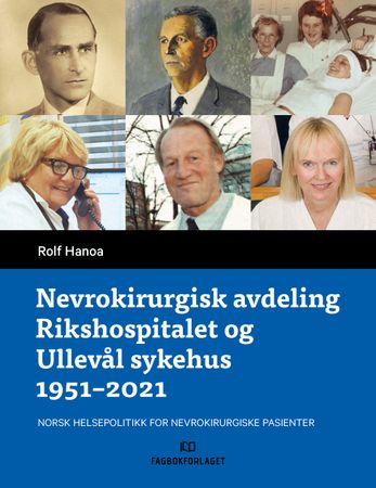 Nevrokirurgisk avdeling Rikshospitalet og Ullevål sykehus 1951-2021 9788245043204 Rolf Hanoa Brukte bøker