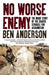 No Worse Enemy: The Inside Story of the Chaotic Struggle for Afghanistan 9781851689774 Ben Anderson Brukte bøker