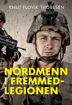 Nordmenn i Fremmedlegionen fra 1831 til 2017 9788283230147 Knut Flovik Thoresen Brukte bøker