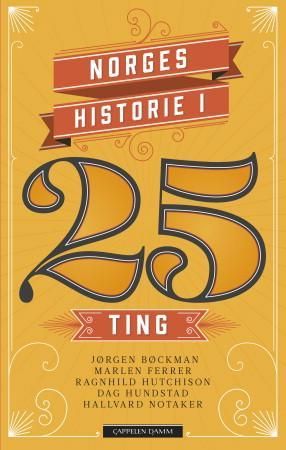 Norges historie i 25 ting 9788202451912 Ragnhild Hutchison Marlen Ferrer Hallvard Notaker Jørgen Bøckman Dag Hundstad Brukte bøker