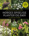 Norges spiselige planter og bær 9788272015991 Edle Catharina Norman Sofie Grøntvedt Railo Brukte bøker