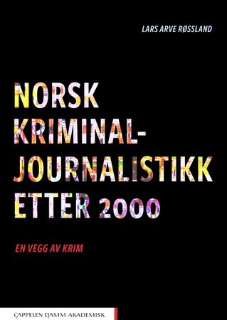 Norsk kriminaljournalistikk etter 2000 9788202584870 Lars Arve Røssland Brukte bøker