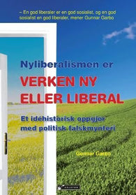 Nyliberalismen er verken ny eller liberal 9788230004258 Gunnar Garbo Brukte bøker