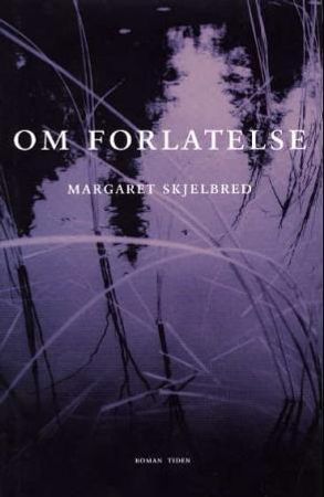 Om forlatelse: roman 9788210046056 Margaret Skjelbred Brukte bøker