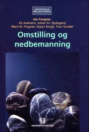 Omstilling og nedbemanning 9788215002941 Jan Fougner Marit B. Frogner Eli Aasheim Tron Sundet Espen Bergh Johan Kr. Øydegard Brukte bøker