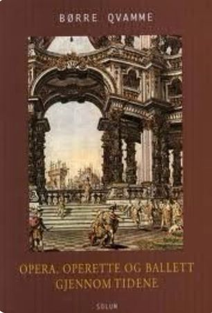Opera, operette og ballett gjennom tidene 9788256012053 Børre Qvamme Brukte bøker