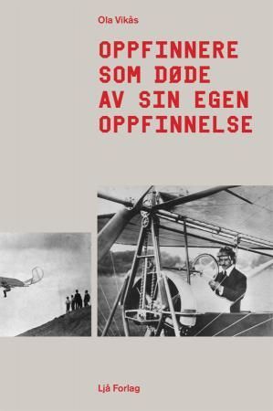 Oppfinnere som døde av sin egen oppfinnelse 9788299976107 Ola Vikås Brukte bøker