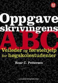Oppgaveskrivingens ABC: veileder og førstehjelp for høgskolestudenter 9788215013022 Roar C. Pettersen Brukte bøker