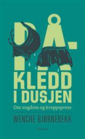 Påkledd i dusjen : om ungdom og kroppspress 9788243008328 Wenche Bjørnebekk Brukte bøker