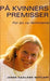 På kvinners premisser 9788252034417 Janne Haaland Matlary Brukte bøker