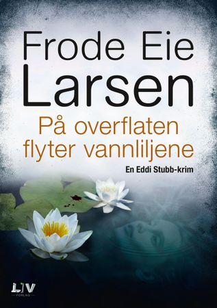 På overflaten flyter vannliljene 9788283301007 Frode Eie Larsen Brukte bøker
