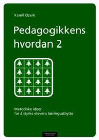 Pedagogikkens hvordan 2: metodiske ideer for å styrke elevens læringsutbytte 9788202344757 Kamil Øzerk Brukte bøker