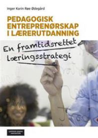 Pedagogisk entreprenørskap i lærerutdanning; en framtidsrettet læringsstra… 9788202446604 Inger Karin Røe Ødegård Brukte bøker