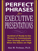 Perfect Phrases for Executive Presentations: Hundreds of Ready-to-Use Phrases to Use to Communicate Your Strategy and Vision When the Stakes Are High 9780071467636 Alan Perlman Brukte bøker