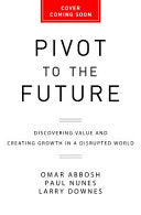 Pivot to the Future 9781541742673 Omar Abbosh Paul Nunes Larry Downes Brukte bøker