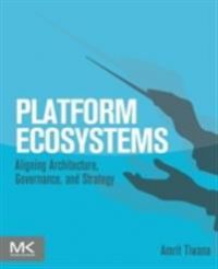 Platform Ecosystems: Aligning Architecture, Governance, and Strategy 9780124080669 Amrit Tiwana Brukte bøker